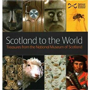Scotland to the World. Treasures from the National Museum of Scotland, Hardback - *** imagine