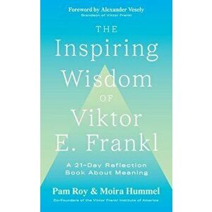 The Inspiring Wisdom of Viktor E. Frankl: A 21-Day Reflection Book About Meaning, Paperback - Pam Roy imagine
