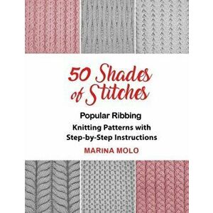 50 Shades of Stitches - Vol 1: Popular Ribbing, Paperback - Marina Molo imagine
