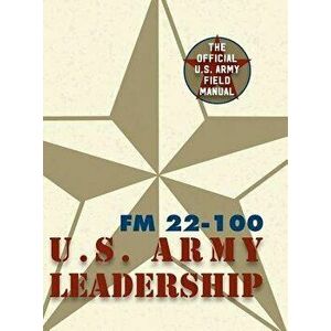 Army Field Manual FM 22-100 (The U.S. Army Leadership Field Manual), Hardcover - The United States Army imagine