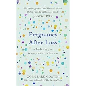 Pregnancy After Loss. A day-by-day plan to reassure and comfort you, Hardback - Zoe Clark-Coates imagine