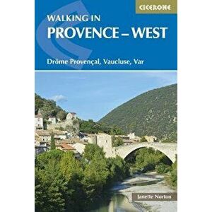 Walking in Provence - West: Dr me Proven al, Vaucluse, Var, Paperback - Janette Norton imagine