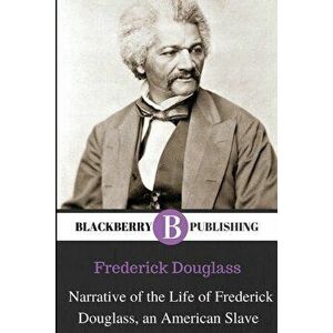 Narrative of the Life of Frederick Douglass, An American Slave, Paperback - Frederick Douglass imagine