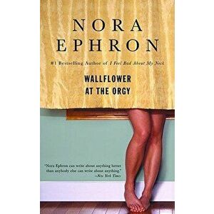 Wallflower at the Orgy, Paperback - Nora Ephron imagine