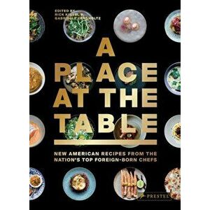 A Place at the Table: New American Recipes from the Nation's Top Foreign-Born Chefs, Hardcover - Gabrielle Langholtz imagine