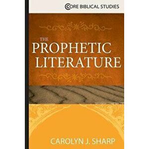 The Prophetic Literature, Paperback - Carolyn J. Sharp imagine
