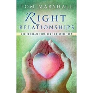Right Relationships, Paperback - Tom Marshall imagine