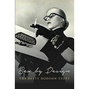 Sex by Design: The Betty Dodson Story, Paperback - Betty Dodson Phd imagine
