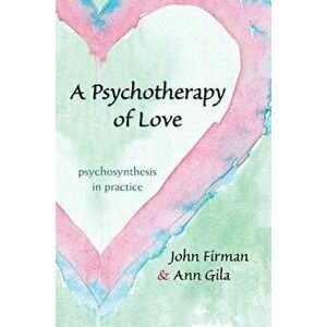 A Psychotherapy of Love: Psychosynthesis in Practice - John Firman imagine