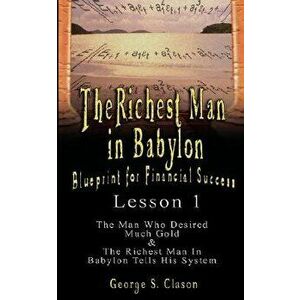 The Richest Man in Babylon: Blueprint for Financial Success - Lesson 1: The Man Who Desired Much Gold & the Richest Man in Babylon Tells His Syste, Pa imagine