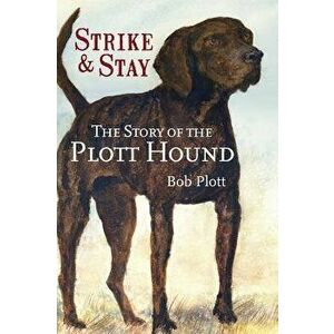 The Story of the Plott Hound: Strike & Stay, Hardcover - Bob Plott imagine
