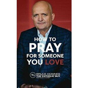 How To Pray For Someone You Love, Paperback - Bruce Downes imagine