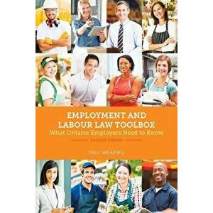 Employment and Labour Law Toolbox, 2/E: What Ontario Employers Need to Know, Paperback - Paul Wearing imagine