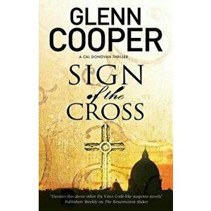 Sign of the Cross: A Religious Conspiracy Thriller, Paperback - Glenn Cooper imagine
