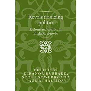 Revolutionising Politics. Culture and Conflict in England, 1620-60, Hardback - *** imagine