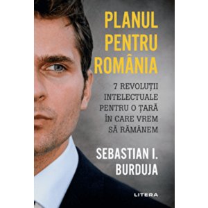 Planul pentru Romania. 7 revolutii intelectuale pentru o tara in care vrem sa ramanem - Sebastian Burduja imagine