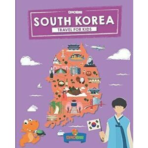 South Korea: Travel for kids: The fun way to discover South Korea, Paperback - Dinobibi Publishing imagine