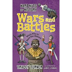 Hard Nuts of History: Wars and Battles, Paperback - Tracey Turner imagine