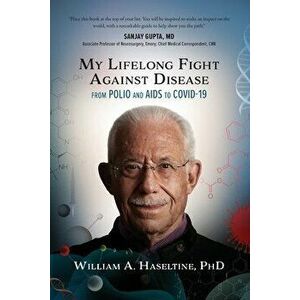 My Lifelong Fight Against Disease: From Polio and AIDS to COVID-19, Paperback - William A. Haseltine imagine
