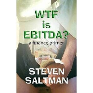 WTF Is EBITDA?, Paperback - Steven Saltman imagine