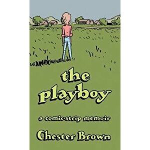 The Playboy: A Comic-Strip Memoir, Paperback - Chester Brown imagine