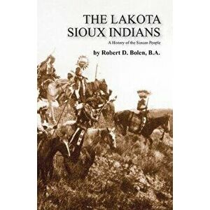 The Lakota Sioux Indians, Paperback - Ba Robert D. Bolen imagine