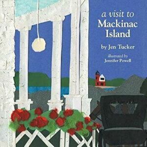A Visit to Mackinac Island, Paperback - Jen Tucker imagine