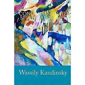 Concerning the Spiritual in Art, Paperback - Wassily Kandinsky imagine