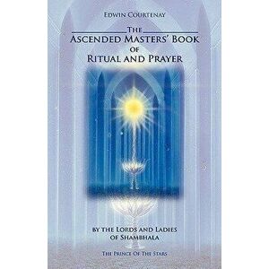 The Ascended Masters' Book of Ritual and Prayer, Paperback - Edwin Courtenay imagine