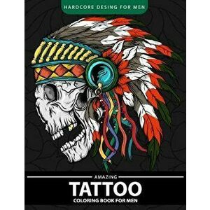 Amazing Tattoo Coloring Book for Men: Relaxation and Stress Relief Designs (Adult Coloring Books), Paperback - Coloring Book for Men imagine