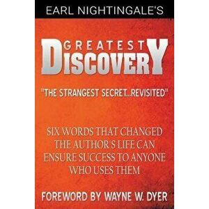 Earl Nightingale's Greatest Discovery: Six Words that Changed the Author's Life Can Ensure Success to Anyone Who Uses Them, Paperback - Earl Nightinga imagine