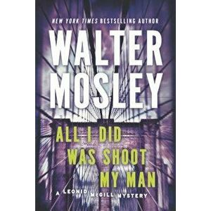 All I Did Was Shoot My Man, Paperback - Walter Mosley imagine
