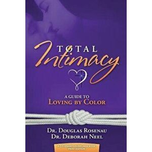 Total Intimacy: A Guide to Loving by Color, Paperback - Douglas Rosenau imagine