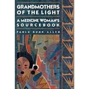 Grandmothers of the Light: A Medicine Woman's Workbook, Paperback - Paula Gunn Allen imagine