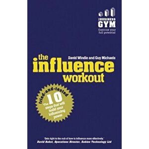 Influence Workout. The 10 tried-and-tested steps that will build your influencing power, Paperback - Guy Michaels imagine
