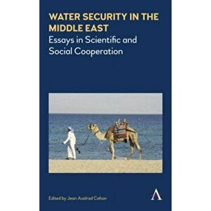 Water Security in the Middle East: Essays in Scientific and Social Cooperation, Paperback - Jean Axelrad Cahan imagine