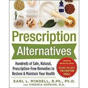 Prescription Alternatives: Hundreds of Safe, Natural, Prescription-Free Remedies to Restore and Maintain Your Health, Fourth Edition, Paperback - Earl imagine