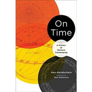 On Time: A History of Western Timekeeping, Paperback - Kenneth C. Mondschein imagine