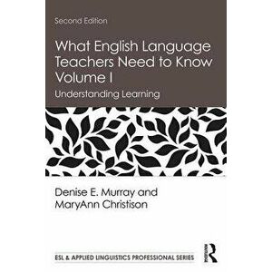 What English Language Teachers Need to Know Volume I: Understanding Learning, Paperback - Denise E. Murray imagine