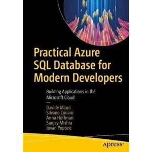 Practical Azure SQL Database for Modern Developers. Building Applications in the Microsoft Cloud, Paperback - Jovan Popovic imagine