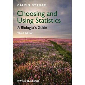 Choosing and Using Statistics. A Biologist's Guide, Paperback - Calvin Dytham imagine