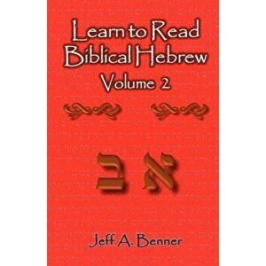 Learn to Read Biblical Hebrew Volume 2, Paperback - Jeff A. Benner imagine