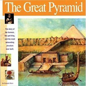 The Great Pyramid: The Story of the Farmers, the God-King and the Most Astonding Structure Ever Built, Paperback - Elizabeth Mann imagine