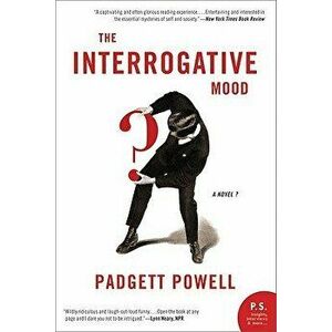 The Interrogative Mood: A Novel?, Paperback - Padgett Powell imagine