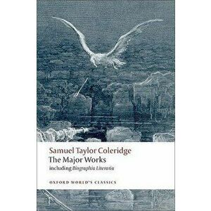 Samuel Taylor Coleridge: The Major Works, Paperback - Samuel Taylor Coleridge imagine