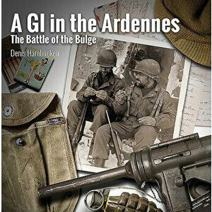 A G.I. in the Ardennes: The Battle of the Bulge, Hardcover - Denis Hambucken imagine