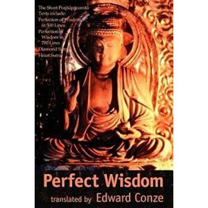 Perfection of Wisdom: The Short Prajanaapaaramitaa Texts, Paperback - Edward Conze imagine
