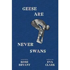 Geese Are Never Swans, Hardcover - Kobe Bryant imagine