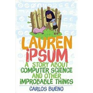 Lauren Ipsum: A Story about Computer Science and Other Improbable Things, Paperback - Carlos Bueno imagine