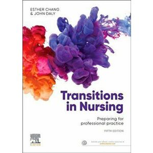 Transitions in Nursing. Preparing for Professional Practice, Paperback - John, RN, BA, MEd, BHSc(N), PhD, MACE, AFACHSE, FCN, FRCNA Daly imagine